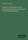 Augustus De Morgan: Elements of Trigonometry, and Trigonometrical Analysis, Preliminary to the Differential Calculus, Buch