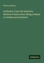 Warren Colburn: Arithmetic Upon the Inductive Method of Instruction: Being a Sequel to Intellectual Arithmetic, Buch