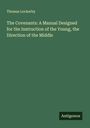 Thomas Lockerby: The Covenants: A Manual Designed for the Instruction of the Young, the Direction of the Middle, Buch