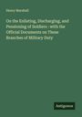Henry Marshall: On the Enlisting, Discharging, and Pensioning of Soldiers : with the Official Documents on These Branches of Military Duty, Buch