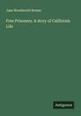 Jane Woodworth Bruner: Free Prisoners. A story of California Life, Buch
