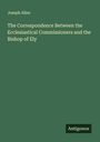 Joseph Allen: The Correspondence Between the Ecclesiastical Commissioners and the Bishop of Ely, Buch