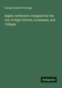 George Roberts Perkings: Higher Arithmetic: Designed for the Use of High Schools, Academies, and Colleges, Buch