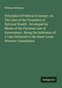 William Atkinson: Principles of Political Economy ; or, The Laws of the Formation of National Wealth : Developed by Means of the Christian Law of Government ; Being the Substance of a Case Delivered to the Hand-Loom Weavers' Commission, Buch