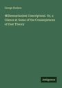 George Hodson: Millennarianism Unscriptural. Or, a Glance at Some of the Consequences of that Theory, Buch