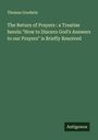 Thomas Goodwin: The Return of Prayers : a Treatise herein "How to Discern God's Answers to our Prayers" is Briefly Resolved, Buch