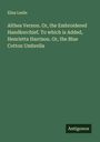 Eliza Leslie: Althea Vernon. Or, the Embroidered Handkerchief. To which is Added, Henrietta Harrison. Or, the Blue Cotton Umbrella, Buch