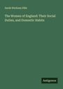 Sarah Stickney Ellis: The Women of England: Their Social Duties, and Domestic Habits, Buch