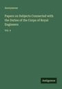 Anonymous: Papers on Subjects Connected with the Duties of the Corps of Royal Engineers, Buch