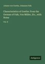 Johann von Goethe: Characteristics of Goethe: From the German of Falk, Von Müller, Etc., with Notes, Buch