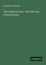 Alexander Anderson: The Casket of Gems ; The Gift of an Uncle and Aunt, Buch