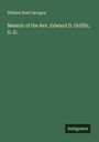William Buell Sprague: Memoir of the Rev. Edward D. Griffin, D. D., Buch