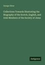 George Oliver: Collections Towards Illustrating the Biography of the Scotch, English, and Irish Members of the Society of Jesus, Buch