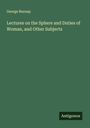 George Burnap: Lectures on the Sphere and Duties of Woman, and Other Subjects, Buch
