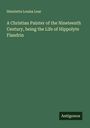 Henrietta Louisa Lear: A Christian Painter of the Nineteenth Century, being the Life of Hippolyte Flandrin, Buch