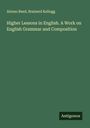 Alonzo Reed: Higher Lessons in English. A Work on English Grammar and Composition, Buch