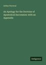 Arthur Perceval: An Apology for the Doctrine of Apostolical Succession: with an Appendix, Buch