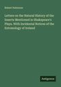 Robert Patterson: Letters on the Natural History of the Insects Mentioned in Shakspeare's Plays. With Incidental Notices of the Entomology of Ireland, Buch