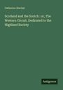 Catherine Sinclair: Scotland and the Scotch : or, The Western Circuit. Dedicated to the Highland Society, Buch