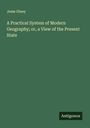 Jesse Olney: A Practical System of Modern Geography; or, a View of the Present State, Buch
