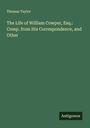 Thomas Taylor: The Life of William Cowper, Esq.: Comp. from His Correspondence, and Other, Buch
