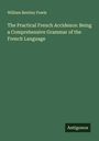 William Bentley Fowle: The Practical French Accidence: Being a Comprehensive Grammar of the French Language, Buch