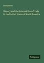 Anonymous: Slavery and the Internal Slave Trade in the United States of North America, Buch