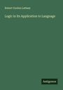 Robert Gordon Latham: Logic in Its Application to Language, Buch