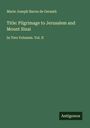 Marie Joseph Baron de Geramb: Title: Pilgrimage to Jerusalem and Mount Sinai, Buch