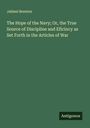 Jahleel Brenton: The Hope of the Navy; Or, the True Source of Discipline and Eficincy as Set Forth in the Articles of War, Buch
