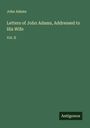 John Adams: Letters of John Adams, Addressed to His Wife, Buch