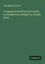 Jean Baptiste Bouvier: A Dogmatical and Practical Treatise, on Indulgences; Abridged by a Parish Priest, Buch