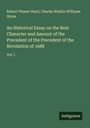 Robert Plumer Ward: An Historical Essay on the Real Character and Amount of the Precedent of the Precedent of the Revolution of 1688, Buch