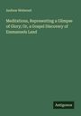 Andrew Welwood: Meditations, Representing a Glimpse of Glory; Or, a Gospel Discovery of Emmanuels Land, Buch