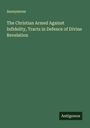 Anonymous: The Christian Armed Against Infidelity, Tracts in Defence of Divine Revelation, Buch