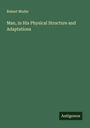 Robert Mudie: Man, in His Physical Structure and Adaptations, Buch