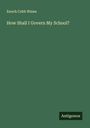 Enoch Cobb Wines: How Shall I Govern My School?, Buch