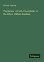 William Koellner: The Return to Faith, Exemplified in the Life of William Koellner, Buch