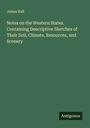 James Hall: Notes on the Western States. Containing Descriptive Sketches of Their Soil, Climate, Resources, and Scenery, Buch