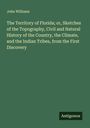 John Williams: The Territory of Florida; or, Sketches of the Topography, Civil and Natural History of the Country, the Climate, and the Indian Tribes, from the First Discovery, Buch