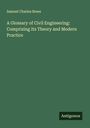 Samuel Charles Brees: A Glossary of Civil Engineering: Comprising Its Theory and Modern Practice, Buch