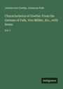 Johann von Goethe: Characteristics of Goethe: From the German of Falk, Von Müller, Etc., with Notes, Buch