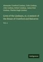 Alexander Crawford Lindsay: Lives of the Lindsays, or, A memoir of the House of Crawford and Balcarres, Buch