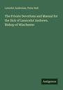 Lancelot Andrewes: The Private Devotions and Manual for the Sick of Launcelot Andrews. Bishop of Winchester, Buch