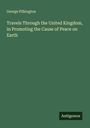 George Pilkington: Travels Through the United Kingdom, in Promoting the Cause of Peace on Earth, Buch