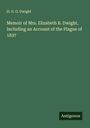H. G. O. Dwight: Memoir of Mrs. Elizabeth B. Dwight, Including an Account of the Plague of 1837, Buch