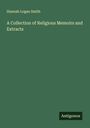 Hannah Logan Smith: A Collection of Religious Memoirs and Extracts, Buch