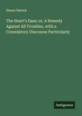 Simon Patrick: The Heart's Ease; or, A Remedy Against All Troubles, with a Consolatory Discourse Particularly, Buch