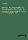 Lot Jones: Memoir of Mrs. Sarah Louisa Taylor. Or, an Illustration of the Work of the Holy Spirit, in Awakening, Renewing, and Sanctifying the Heart, Buch