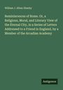 William J. Alban Sheehy: Reminiscences of Rome. Or, a Religious, Moral, and Literary View of the Eternal City, in a Series of Letters Addressed to a Friend in England, by a Member of the Arcadian Academy, Buch